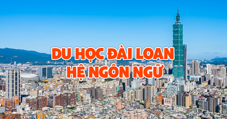 Du Học Đài Loan Hệ Ngôn Ngữ Năm 2025 Nên Chọn Trường Nào?